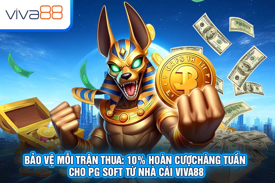 Bảo Vệ Mỗi Trận Thua: 10% Hoàn Cước Hàng Tuần Cho PG Soft Từ Nhà Cái Viva88