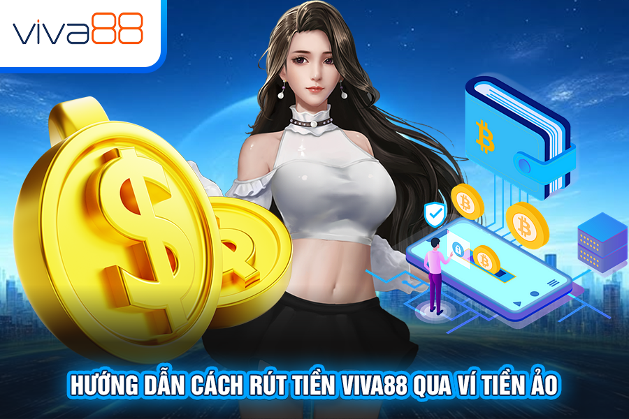 Các phương thức rút tiền Viva88 phổ biến