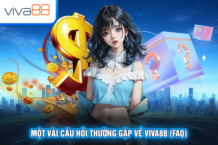 Câu hỏi thường gặp tại Viva88