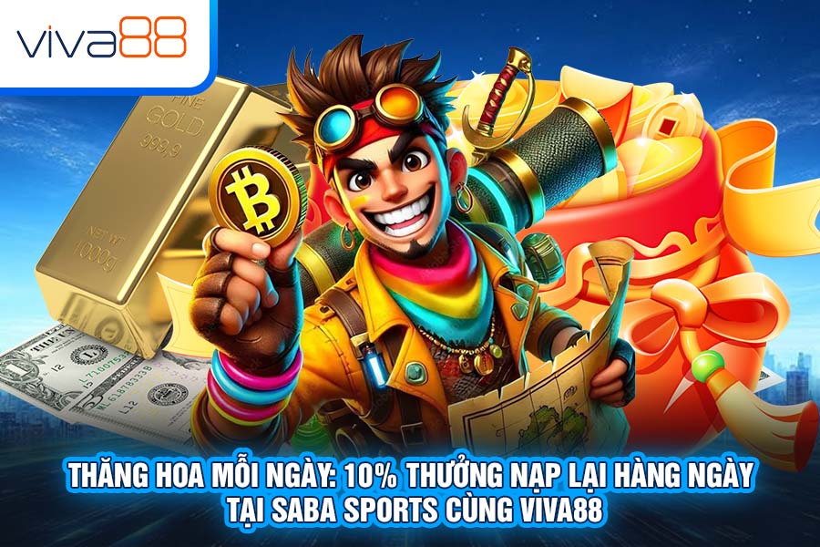 Thăng Hoa Mỗi Ngày: 10% Thưởng Nạp Lại Hàng Ngày Tại SABA SPORTS Cùng Viva88